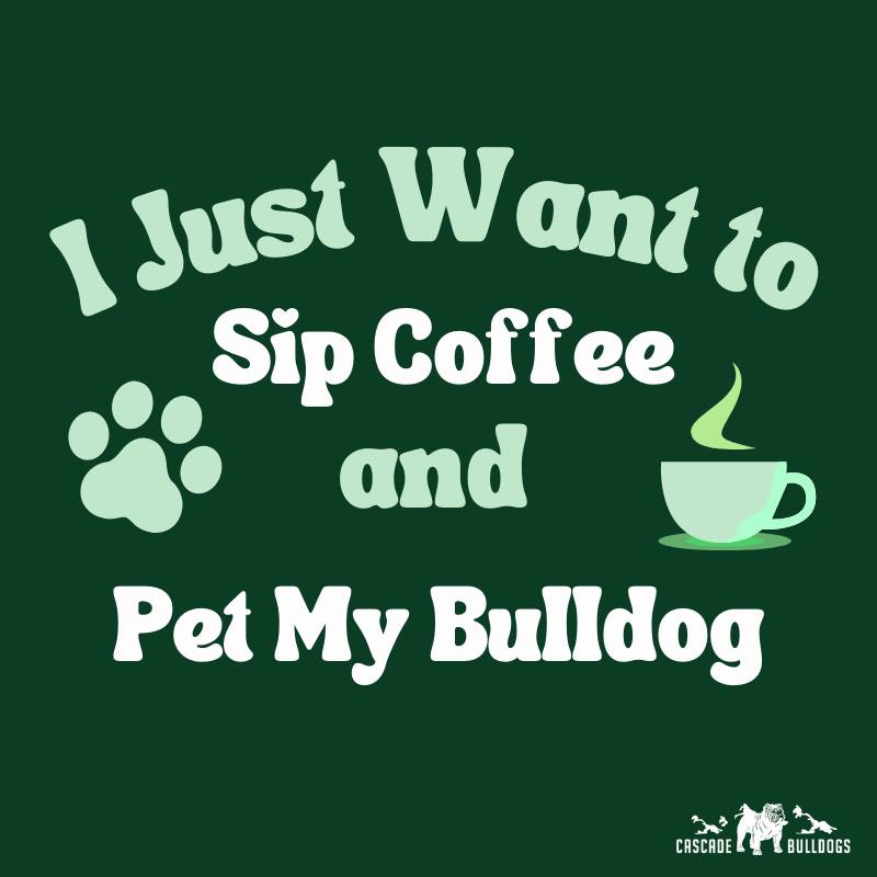 I just want to sip coffee and pet my bulldog.